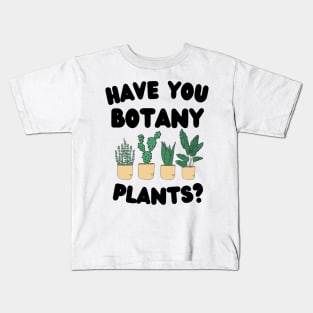 Have You Botany Plants ? Kids T-Shirt